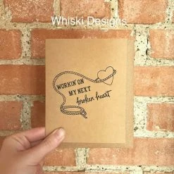 Whiski Designs Workin' On My Next Broken Heart Greeting Card